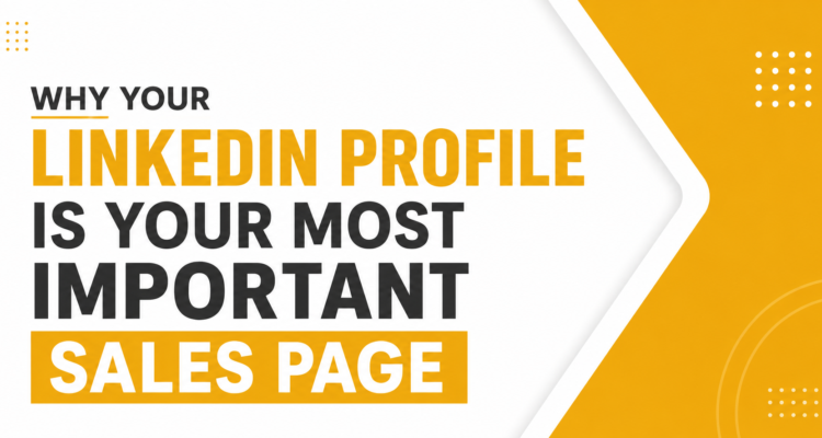 why your linkedin profile is your most important sales page